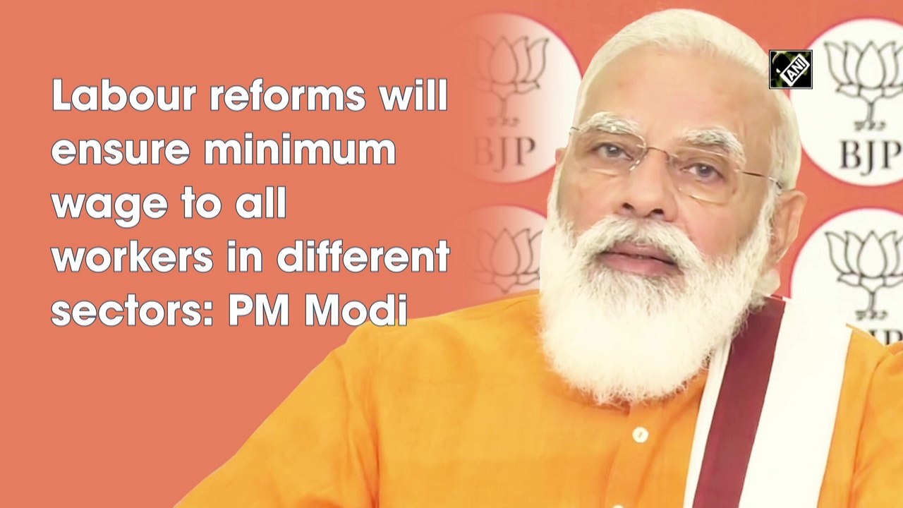 Labour reforms will ensure minimum wage to all workers in different sectors: PM Modi