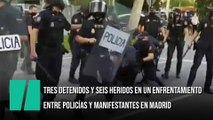 Tres detenidos y seis heridos en un enfrentamiento entre policías y manifestantes en Madrid