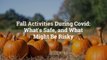 Fall Activities During Covid: What's Safe, and What Might Be Risky
