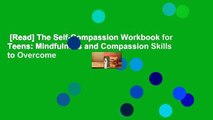 [Read] The Self-Compassion Workbook for Teens: Mindfulness and Compassion Skills to Overcome