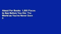 About For Books  1,000 Places to See Before You Die: The World as You've Never Seen It Before