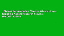 Ebooks herunterladen  Vaccine Whistleblower: Exposing Autism Research Fraud at the CDC  E-Book