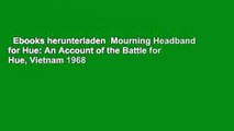 Ebooks herunterladen  Mourning Headband for Hue: An Account of the Battle for Hue, Vietnam 1968