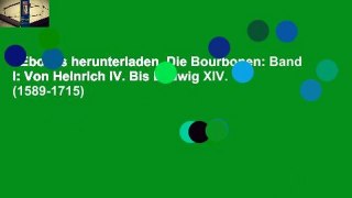 Ebooks herunterladen  Die Bourbonen: Band I: Von Heinrich IV. Bis Ludwig XIV. (1589-1715)