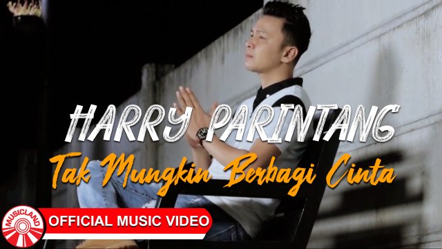 Harry Parintang - Tak Mungkin Berbagi Cinta [Official Music Video HD]