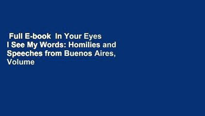 Full E-book  In Your Eyes I See My Words: Homilies and Speeches from Buenos Aires, Volume 3: