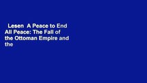 Lesen  A Peace to End All Peace: The Fall of the Ottoman Empire and the Creation of the Modern