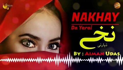 Download Video: Nakhay Da Yarai By Aiman Udas - Pashto Audio Song