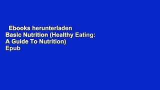 Ebooks herunterladen  Basic Nutrition (Healthy Eating: A Guide To Nutrition)  Epub