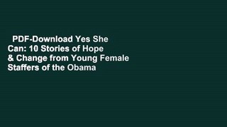 PDF-Download Yes She Can: 10 Stories of Hope & Change from Young Female Staffers of the Obama