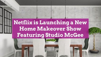 Netflix is Launching a New Home Makeover Show Featuring Studio McGee