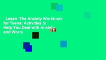 Lesen  The Anxiety Workbook for Teens: Activities to Help You Deal with Anxiety and Worry