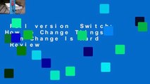 Full version  Switch: How to Change Things When Change Is Hard  Review