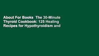 About For Books  The 30-Minute Thyroid Cookbook: 125 Healing Recipes for Hypothyroidism and
