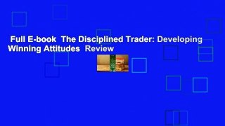 Full E-book  The Disciplined Trader: Developing Winning Attitudes  Review