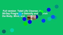 Full version  Total Life Cleanse: A 28-Day Program to Detoxify and Nourish the Body, Mind, and