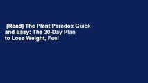 [Read] The Plant Paradox Quick and Easy: The 30-Day Plan to Lose Weight, Feel Great, and Live
