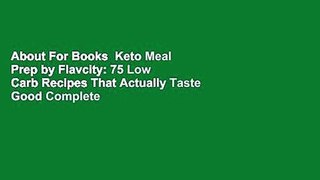 About For Books  Keto Meal Prep by Flavcity: 75 Low Carb Recipes That Actually Taste Good Complete