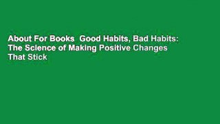 About For Books  Good Habits, Bad Habits: The Science of Making Positive Changes That Stick