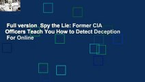 Full version  Spy the Lie: Former CIA Officers Teach You How to Detect Deception  For Online