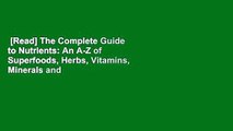 [Read] The Complete Guide to Nutrients: An A-Z of Superfoods, Herbs, Vitamins, Minerals and