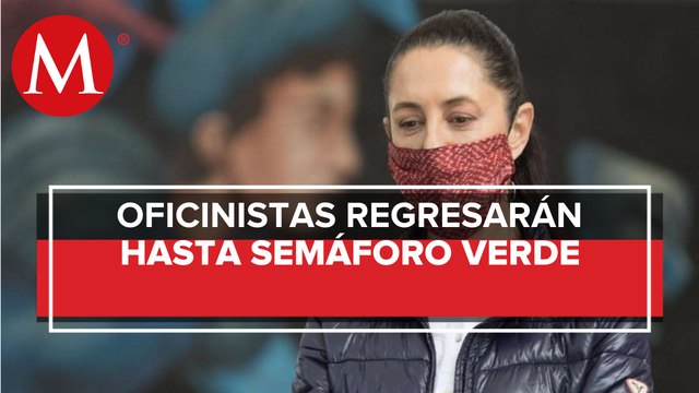Oficinas públicas de CdMx reanudarán actividades en semáforo verde: Sheinbaum