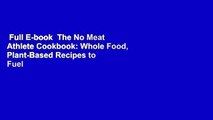 Full E-book  The No Meat Athlete Cookbook: Whole Food, Plant-Based Recipes to Fuel Your