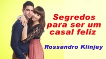 Segredos para ser um casal feliz  | Rossandro Klinjey