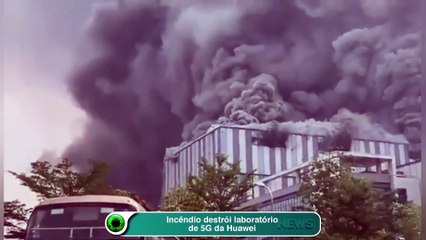 Incêndio destrói laboratório de 5G da Huawei