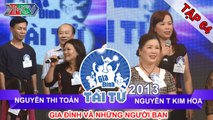 GIA ĐÌNH TÀI TỬ | mùa 2 | Nguyễn Thi Toán vs Nguyễn T Kim Hoa | Tập 64