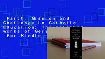 Faith, Mission and Challenge in Catholic Education: The selected works of Gerald Grace  For Kindle