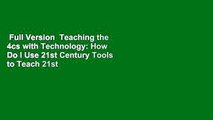 Full Version  Teaching the 4cs with Technology: How Do I Use 21st Century Tools to Teach 21st