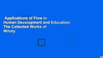 Applications of Flow in Human Development and Education: The Collected Works of Mihaly