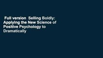 Full version  Selling Boldly: Applying the New Science of Positive Psychology to Dramatically
