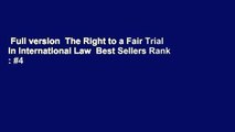 Full version  The Right to a Fair Trial in International Law  Best Sellers Rank : #4