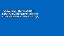 Vollversion  Microsoft SQL Server 2012 Reporting Services - Das Praxisbuch: Neue Auflage,