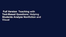 Full Version  Teaching with Text-Based Questions: Helping Students Analyze Nonfiction and Visual
