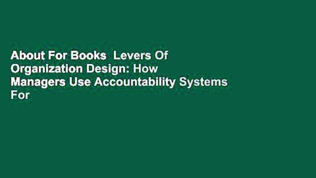 About For Books Levers Of Organization Design: How Managers Use Accountability Systems For