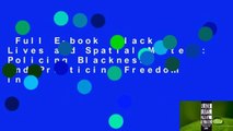 Full E-book  Black Lives and Spatial Matters: Policing Blackness and Practicing Freedom in