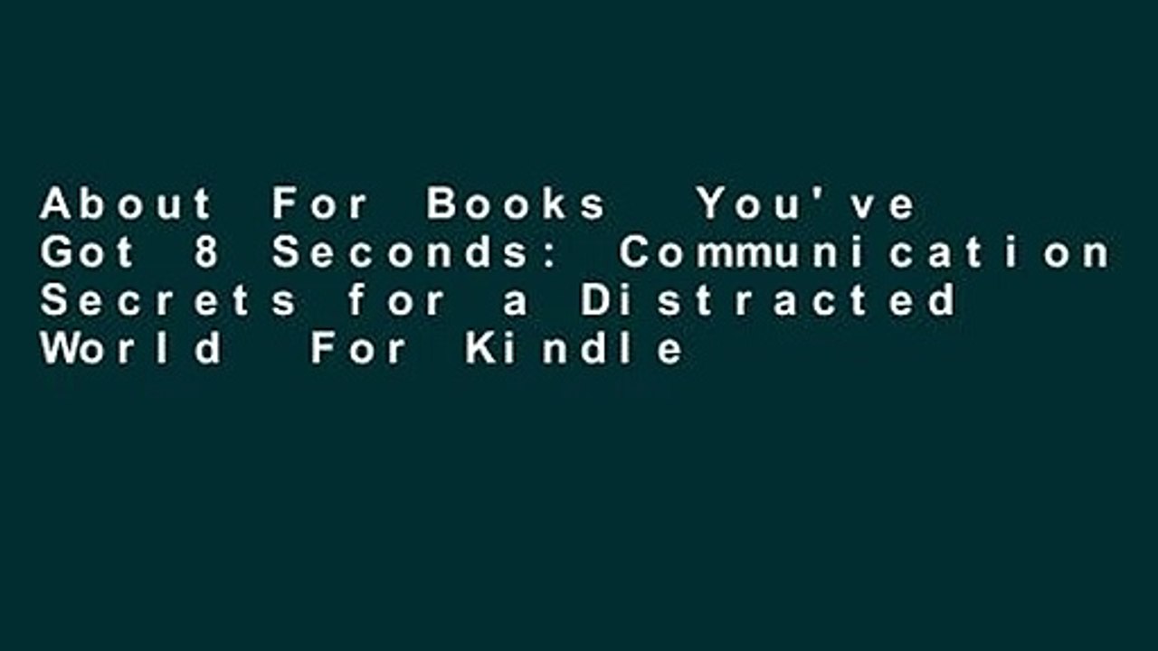 About For Books  You've Got 8 Seconds: Communication Secrets for a Distracted World  For Kindle
