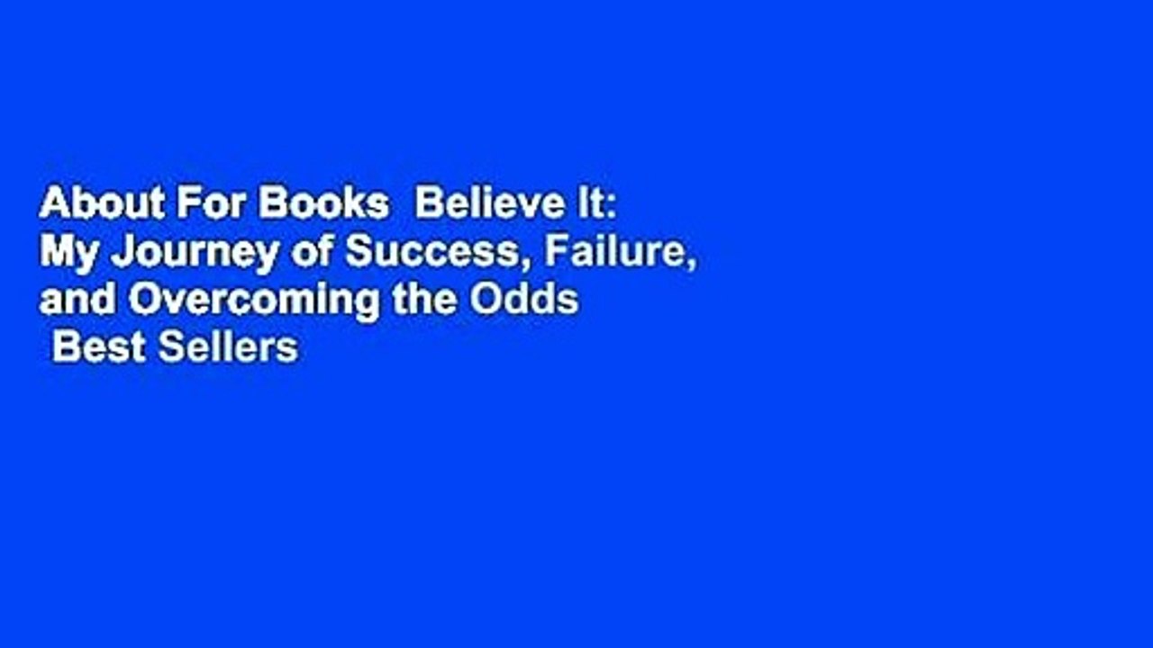 About For Books  Believe It: My Journey of Success, Failure, and Overcoming the Odds  Best Sellers