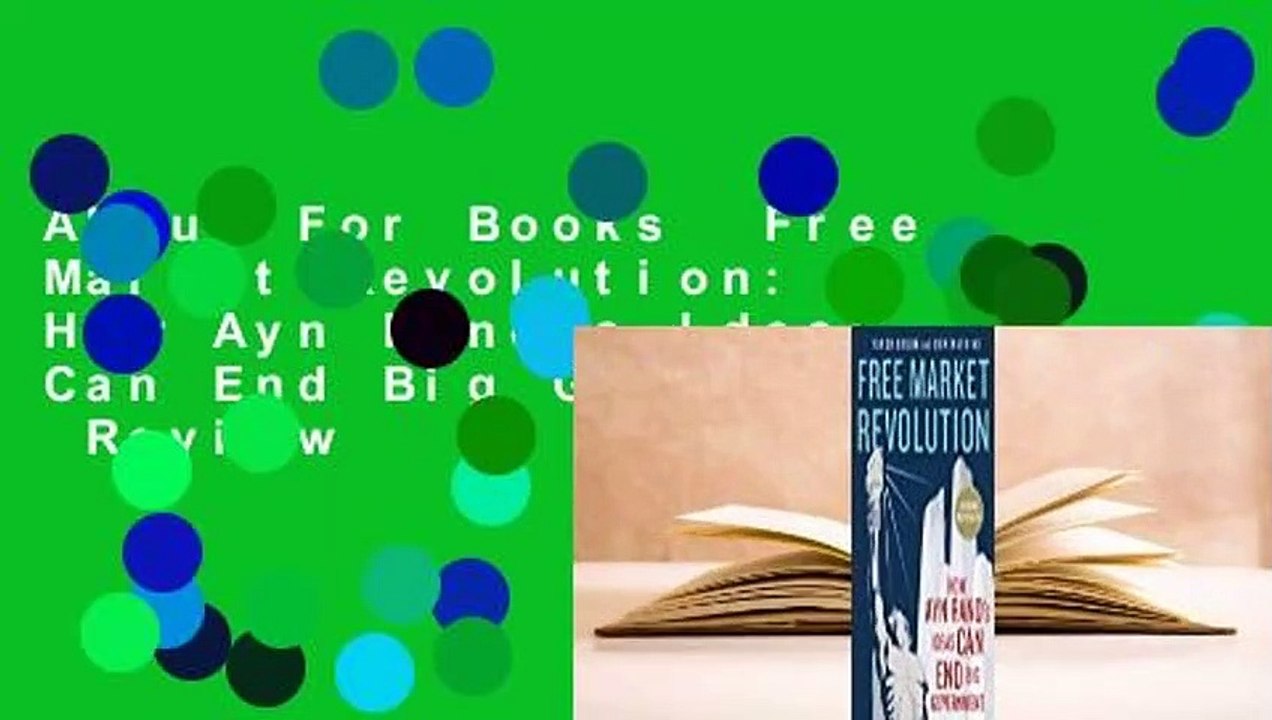 About For Books  Free Market Revolution: How Ayn Rand's Ideas Can End Big Government  Review