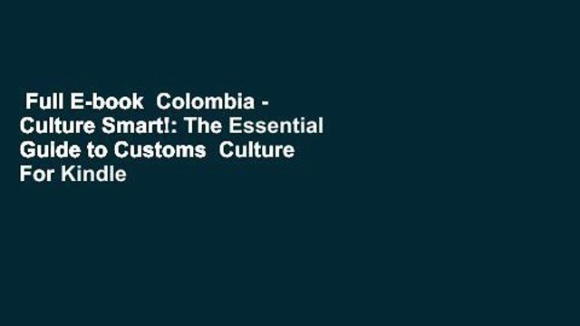 Full E-book Colombia - Culture Smart!: The Essential Guide to Customs Culture For Kindle