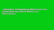 Vollversion  Photographing Motherhood: How to Document the Lives of Women and Their Families