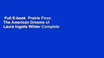 Full E-book  Prairie Fires: The American Dreams of Laura Ingalls Wilder Complete