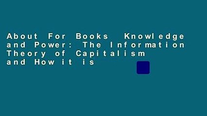 About For Books  Knowledge and Power: The Information Theory of Capitalism and How it is