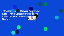 The Customer-Driven Playbook: Converting Customer Feedback Into Successful Products  Review