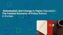 Globalization and Change in Higher Education: The Political Economy of Policy Reform in Europe