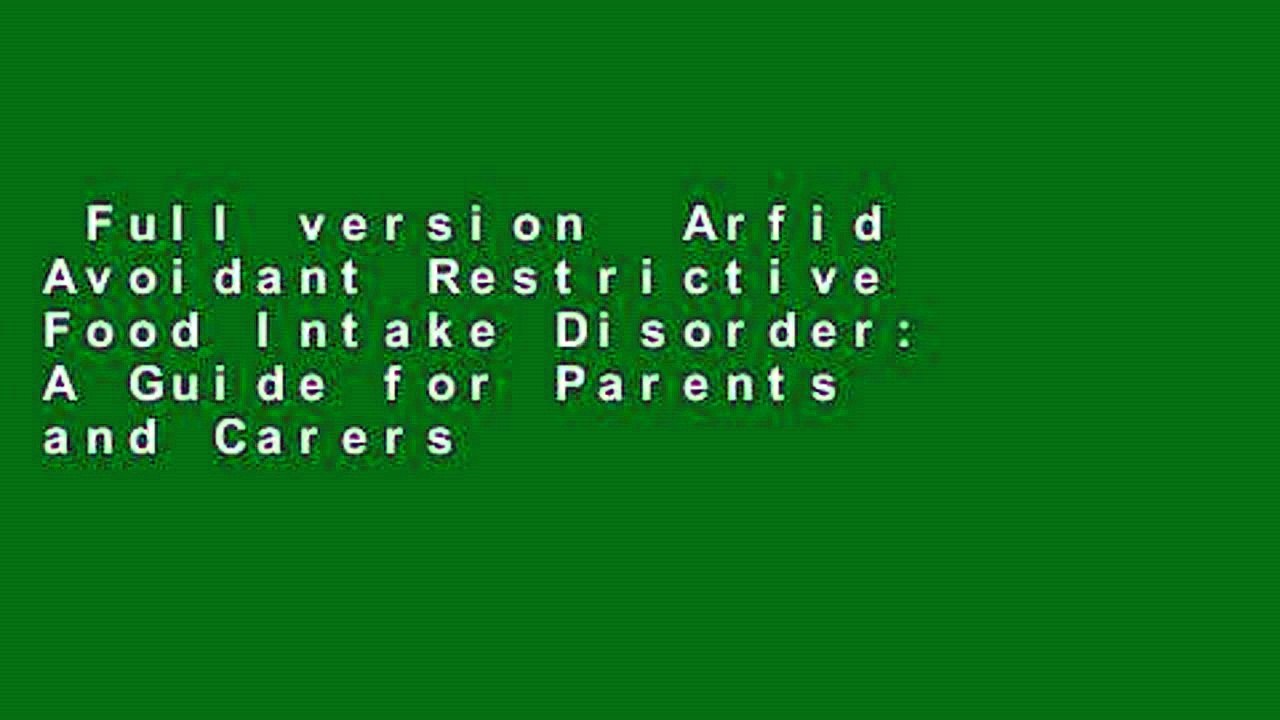 Full version  Arfid Avoidant Restrictive Food Intake Disorder: A Guide for Parents and Carers