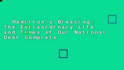 Hamilton's Blessing: The Extraordinary Life and Times of Our National Debt Complete